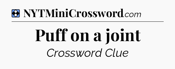 Solution: Puff on a joint - NYT Mini Crossword