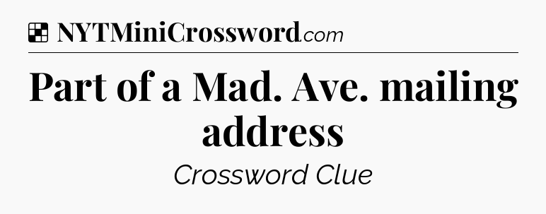 Solution: Part of a Mad. Ave. mailing address - NYT Crossword