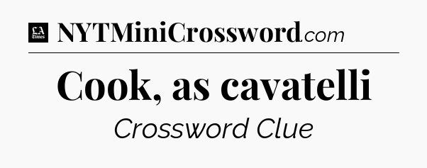 Cook, as cavatelli - LA Times Crossword