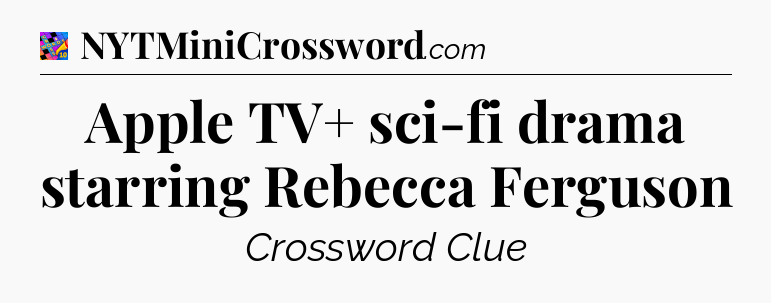 Apple TV+ sci-fi drama starring Rebecca Ferguson Crossword Clue