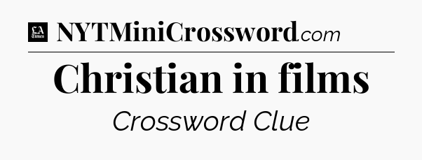 Christian in films - LA Times Crossword