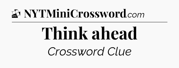 Think ahead - Daily Themed Classic Crossword