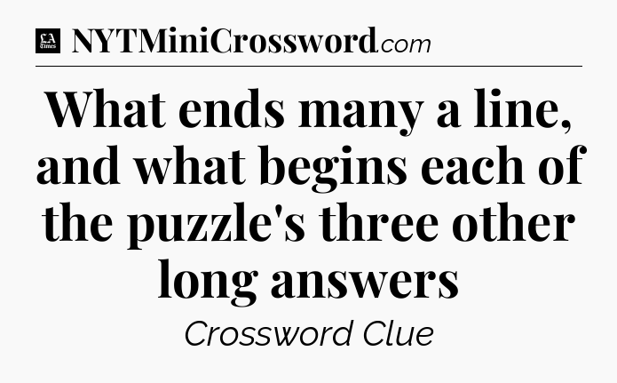 What ends many a line, and what begins each of the puzzle's three other long answers - LA Times Crossword