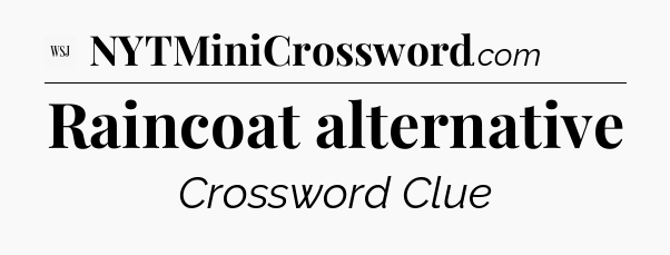 Raincoat alternative - WSJ Crossword