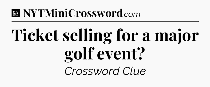 Ticket selling for a major golf event - LA Times Crossword