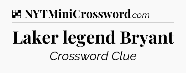 Solution: Laker legend Bryant - NYT Crossword