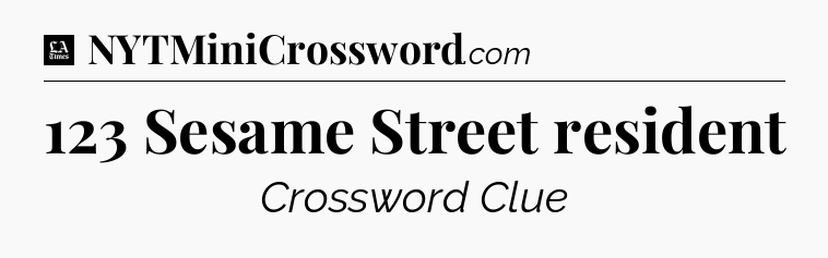 123 Sesame Street resident - LA Times Crossword