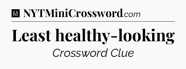 Least healthy-looking - LA Times Crossword