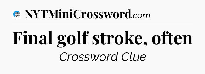 Final golf stroke, often Crossword Clue