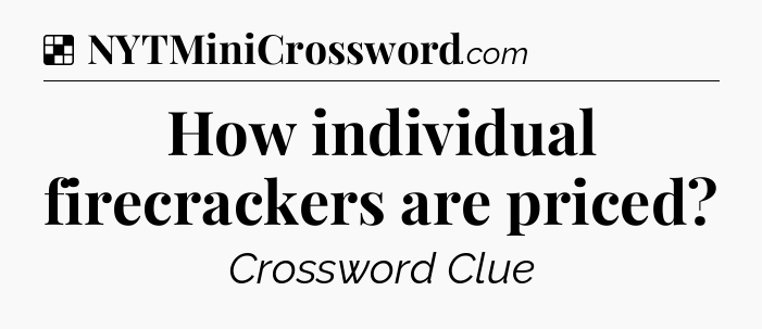 Solution: How individual firecrackers are priced - NYT Crossword