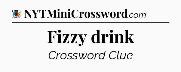 Fizzy drink Crossword Clue