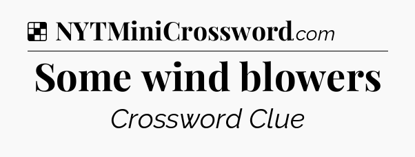 Solution: Some wind blowers - NYT Crossword