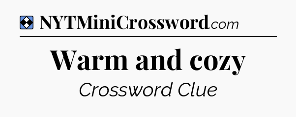 Solution: Warm and cozy - NYT Mini Crossword