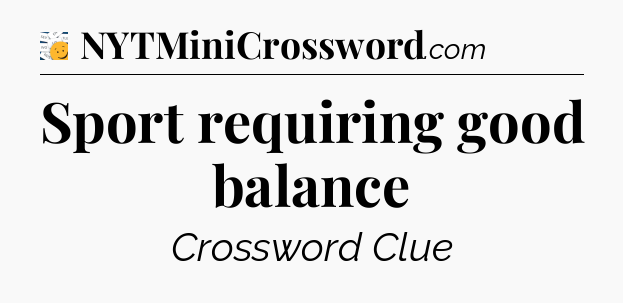 Sport requiring good balance - 7 Little Words
