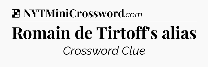 Solution: Romain de Tirtoff's alias - NYT Crossword