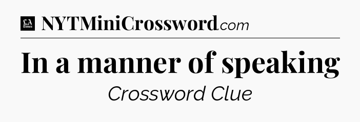 In a manner of speaking - LA Times Crossword