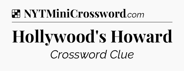 Solution: Hollywood's Howard - NYT Crossword
