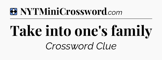 Solution: Take into one's family - NYT Mini Crossword