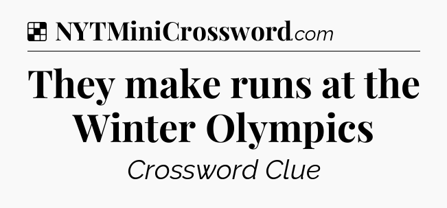 Solution: They make runs at the Winter Olympics - NYT Crossword