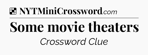 Solution: Some movie theaters - NYT Crossword
