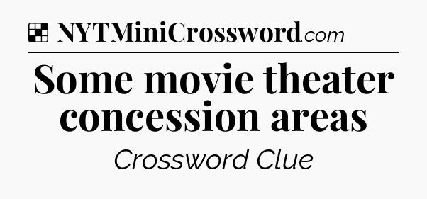 Solution: Some movie theater concession areas - NYT Crossword