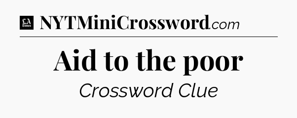 Aid to the poor - LA Times Crossword