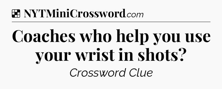 Solution: Coaches who help you use your wrist in shots - NYT Crossword