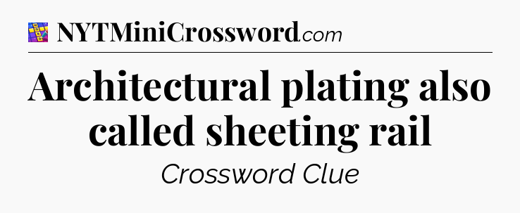 Architectural plating also called sheeting rail Codycross