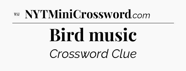 Bird music - WSJ Crossword