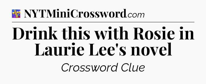 Drink this with Rosie in Laurie Lee's novel Codycross