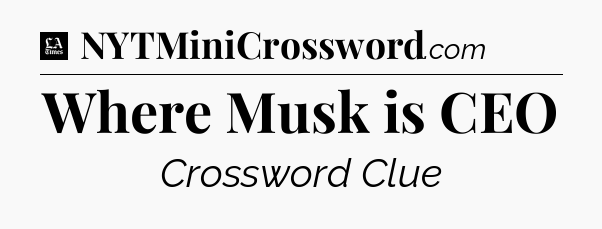 Where Musk is CEO - LA Times Crossword
