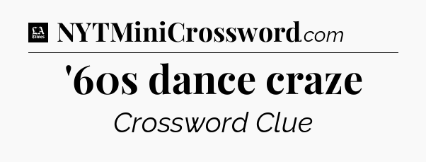 '60s dance craze - LA Times Crossword