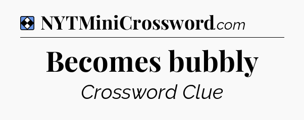 Solution: Becomes bubbly - NYT Mini Crossword