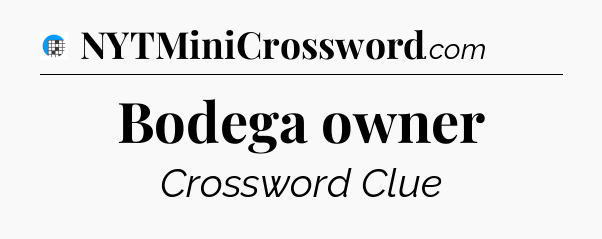 Bodega owner Crossword Clue