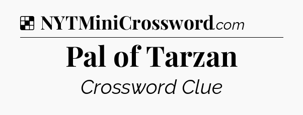 Solution: Pal of Tarzan - NYT Crossword