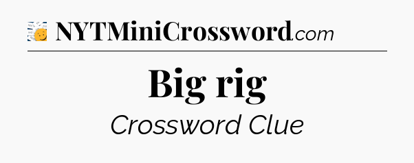 Big rig - 7 Little Words