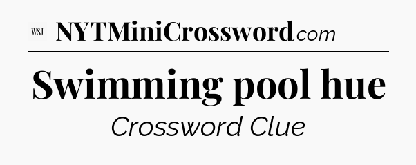 Swimming pool hue - WSJ Crossword