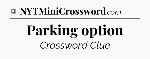 Parking option Crossword Clue