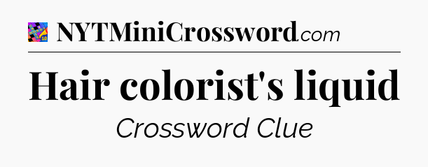 Hair colorist's liquid Crossword Clue