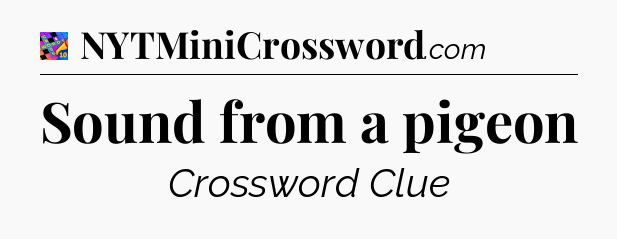 Sound from a pigeon Crossword Clue