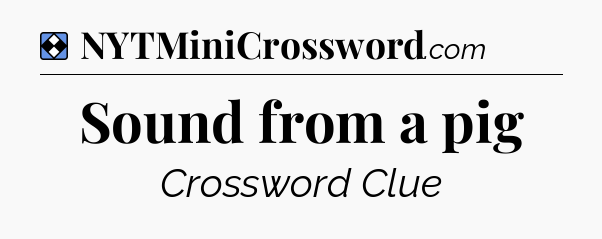 Solution: Sound from a pig - NYT Mini Crossword