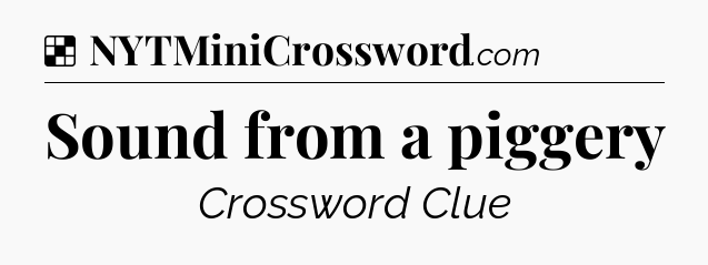 Solution: Sound from a piggery - NYT Crossword