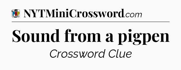 Sound from a pigpen Crossword Clue