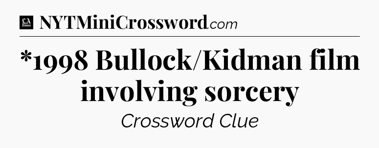 *1998 Bullock/Kidman film involving sorcery - LA Times Crossword