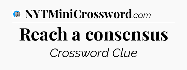 Reach a consensus Crossword Clue