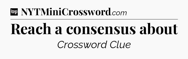 Reach a consensus about Crossword Clue