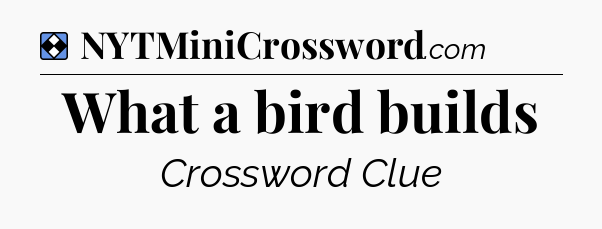 Solution: What a bird builds - NYT Mini Crossword