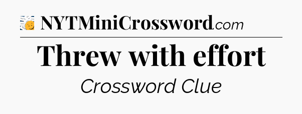 Threw with effort - 7 Little Words