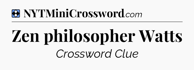 Solution: Zen philosopher Watts - NYT Mini Crossword