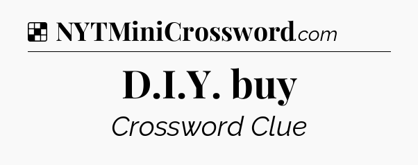 Solution: D.I.Y. buy - NYT Crossword